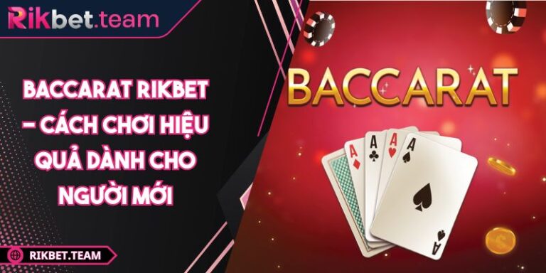 Baccarat Rikbet - Cách Chơi Hiệu Quả Dành Cho Người Mới 1 Baccarat Rikbet