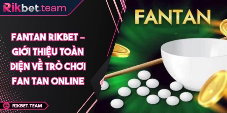 Fantan Rikbet – Giới Thiệu Toàn Diện Về Trò Chơi Fan Tan Online 2 Fantan Rikbet