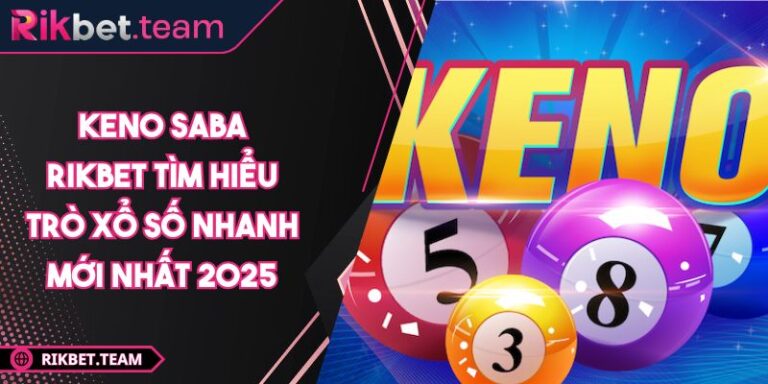 Keno Saba RIKBET Tìm Hiểu Trò Xổ Số Nhanh Mới Nhất 2025 1 Keno Saba RIKBET