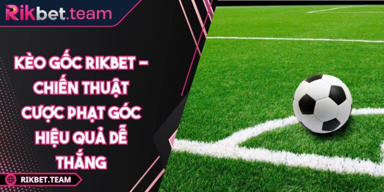 kèo gốc Rikbet